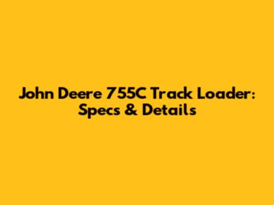 John Deere 755C Track Loader: Specs & Details