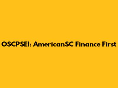 OSCPSEI: AmericanSC Finance First