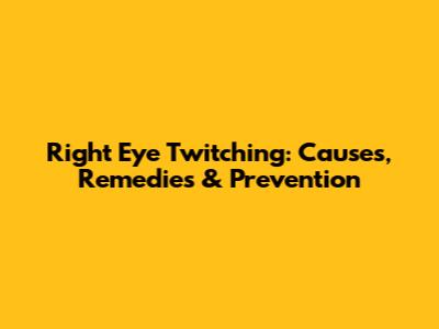 Right Eye Twitching: Causes, Remedies & Prevention