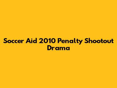 Soccer Aid 2010 Penalty Shootout Drama