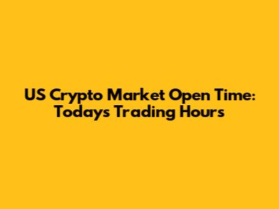 US Crypto Market Open Time: Today's Trading Hours